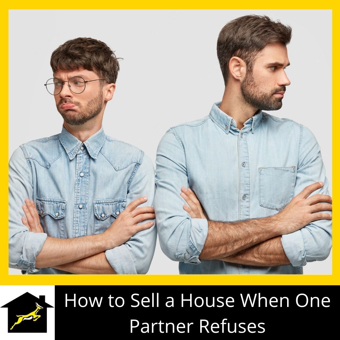 How to Sell a House When One Partner Refuses 